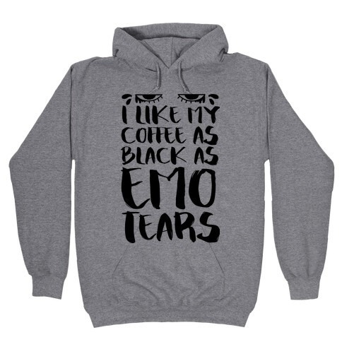 I like my Coffee as Black As Emo Tears Hooded Sweatshirt