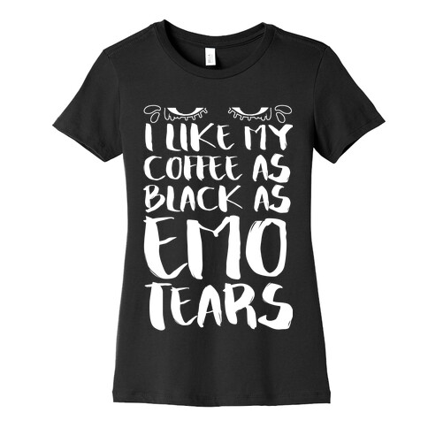 I like my Coffee as Black As Emo Tears Womens T-Shirt