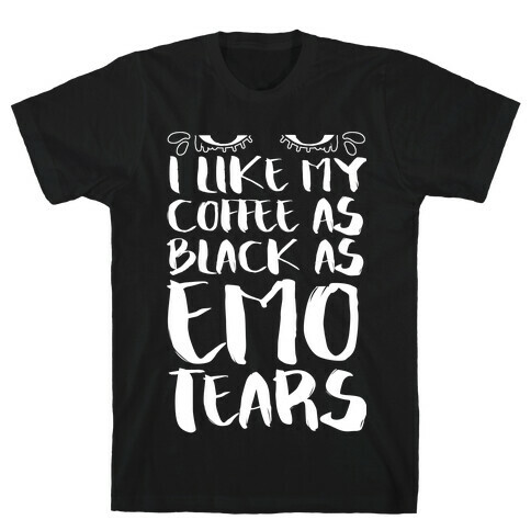 I like my Coffee as Black As Emo Tears T-Shirt