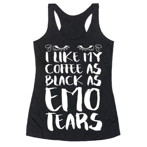 I like my Coffee as Black As Emo Tears Racerback Tank Top