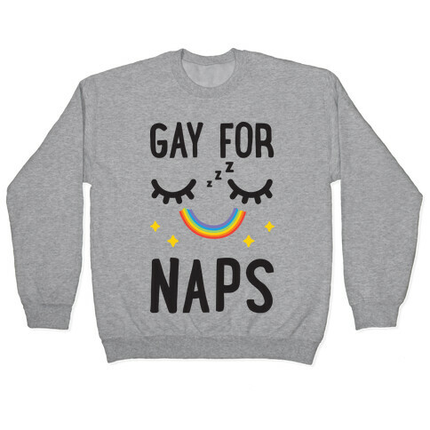 Gay For Naps Pullover