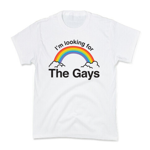 I'm Looking For The Gays Kids T-Shirt