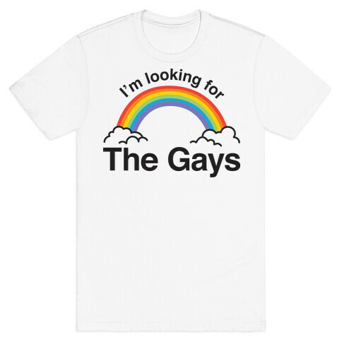 I'm Looking For The Gays T-Shirt