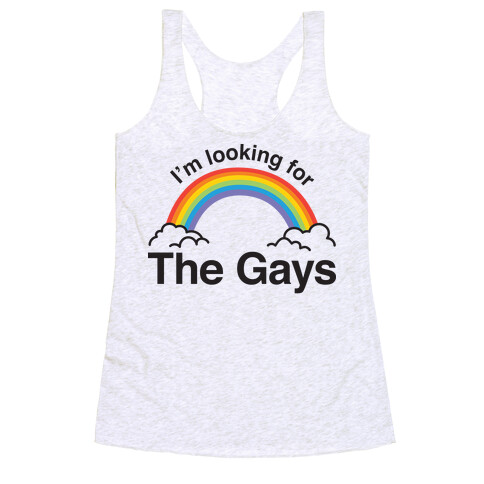 I'm Looking For The Gays Racerback Tank Top