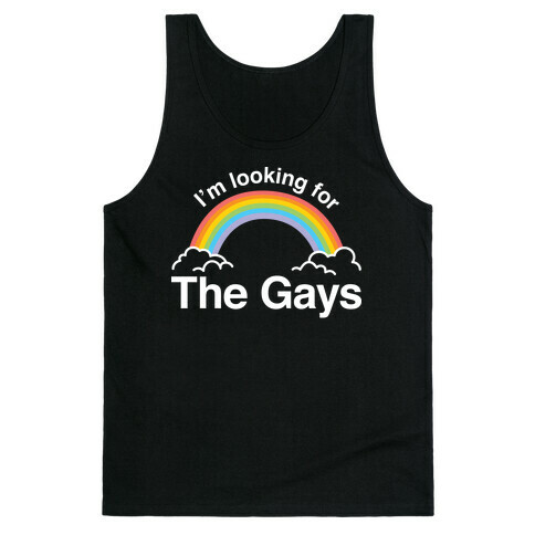 I'm Looking For The Gays Tank Top