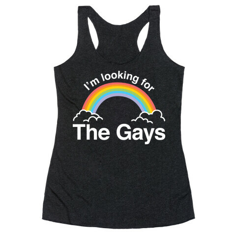 I'm Looking For The Gays Racerback Tank Top