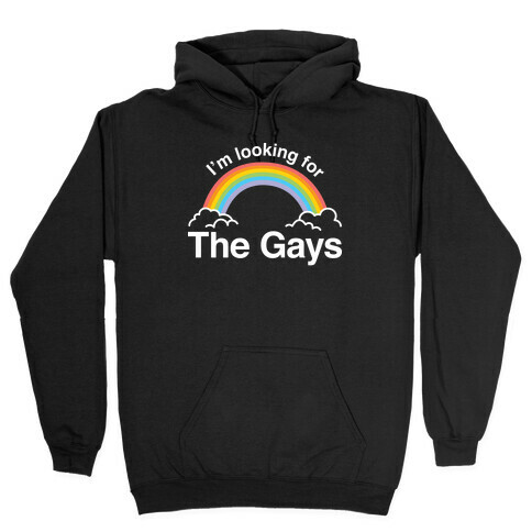 I'm Looking For The Gays Hooded Sweatshirt