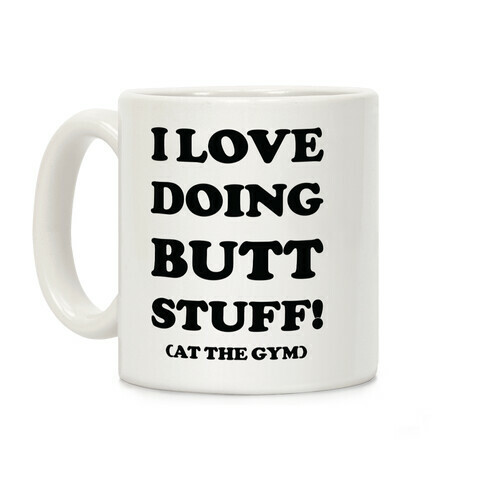 I Love Doing Butt Stuff At The Gym Coffee Mug