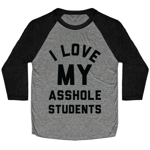 I Love My Asshole Students Baseball Tee