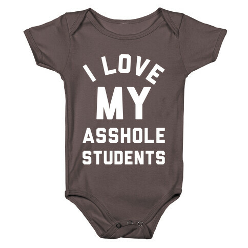 I Love My Asshole Students Baby One-Piece