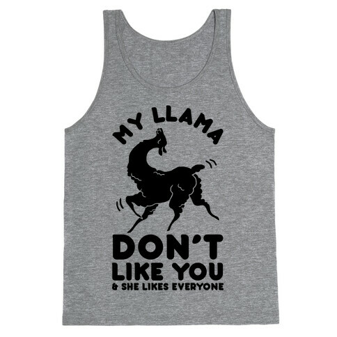 My Llama Don't Like You and She Likes Everyone Tank Top