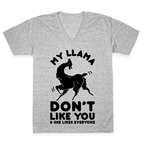 My Llama Don't Like You and She Likes Everyone V-Neck Tee Shirt