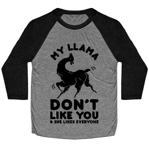 My Llama Don't Like You and She Likes Everyone Baseball Tee