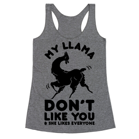 My Llama Don't Like You and She Likes Everyone Racerback Tank Top