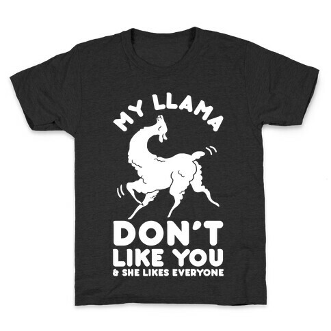 My Llama Don't Like You and She Likes Everyone Kids T-Shirt