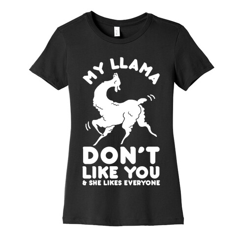 My Llama Don't Like You and She Likes Everyone Womens T-Shirt