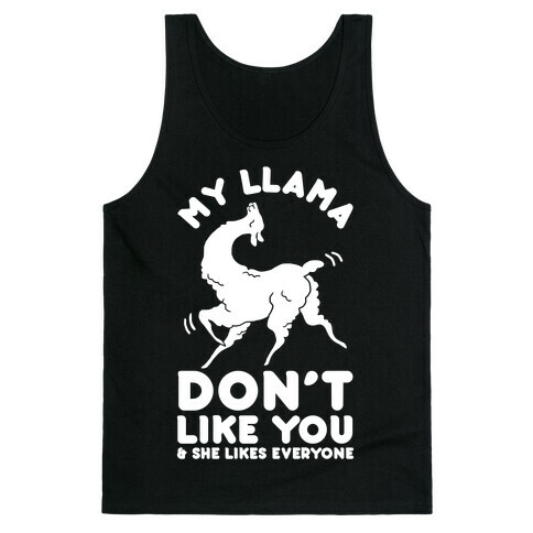 My Llama Don't Like You and She Likes Everyone Tank Top