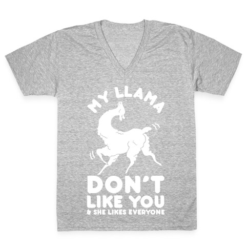 My Llama Don't Like You and She Likes Everyone V-Neck Tee Shirt