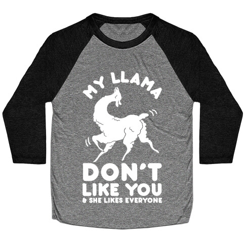 My Llama Don't Like You and She Likes Everyone Baseball Tee