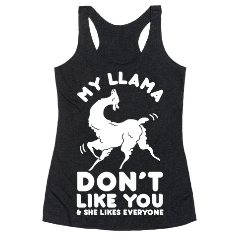 My Llama Don't Like You and She Likes Everyone Racerback Tank Top