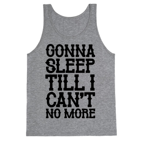 Gonna Sleep Till I Can't No More Parody Tank Top