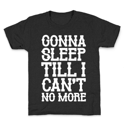 Gonna Sleep Till I Can't No More Parody White Print Kids T-Shirt