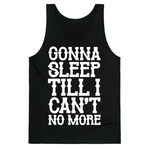 Gonna Sleep Till I Can't No More Parody White Print Tank Top