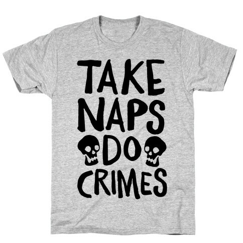 Take Naps Do Crimes T-Shirt