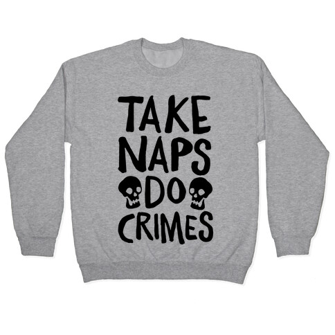Take Naps Do Crimes Pullover