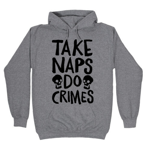 Take Naps Do Crimes Hooded Sweatshirt