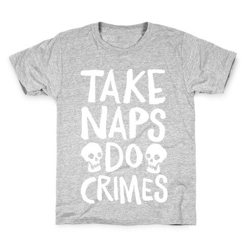 Take Naps Do Crimes White Print Kids T-Shirt