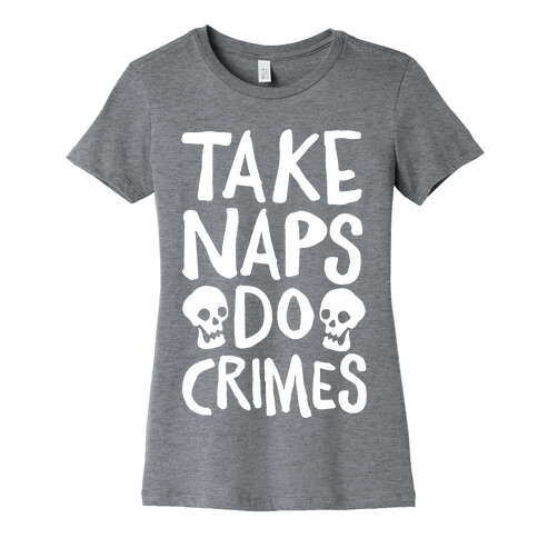 Take Naps Do Crimes White Print Womens T-Shirt