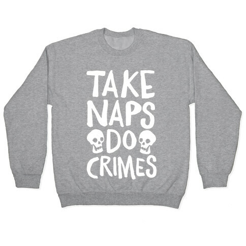 Take Naps Do Crimes White Print Pullover