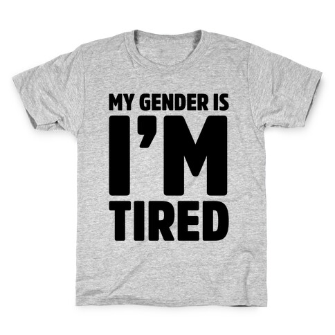 My Gender Is I'm Tired Kids T-Shirt