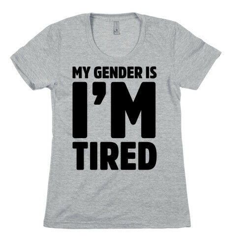 My Gender Is I'm Tired Womens T-Shirt