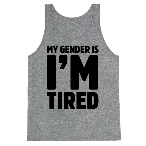 My Gender Is I'm Tired Tank Top