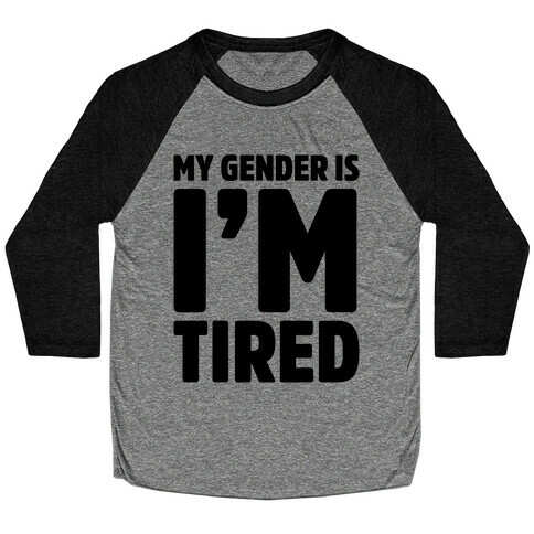 My Gender Is I'm Tired Baseball Tee