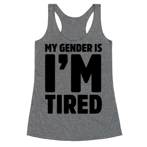 My Gender Is I'm Tired Racerback Tank Top