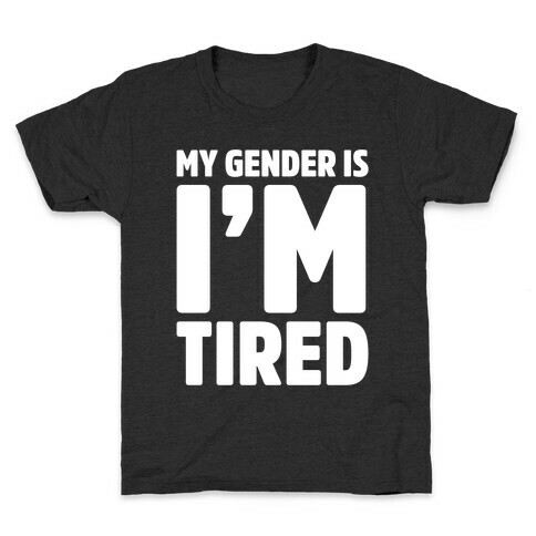 My Gender Is I'm Tired White Print Kids T-Shirt