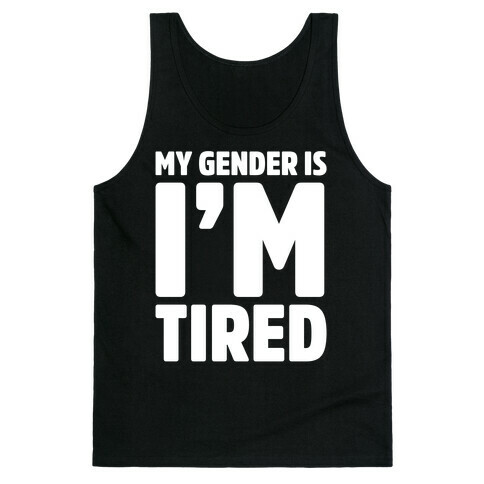 My Gender Is I'm Tired White Print Tank Top