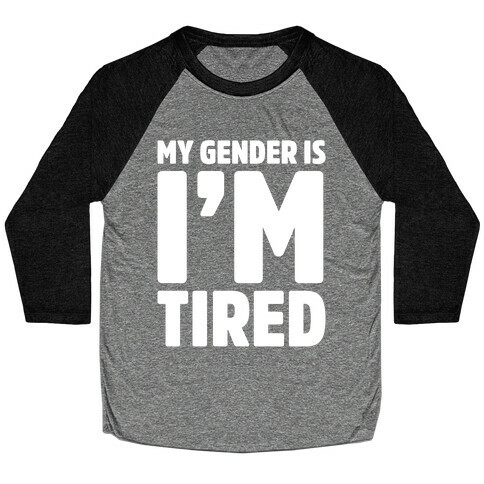My Gender Is I'm Tired White Print Baseball Tee