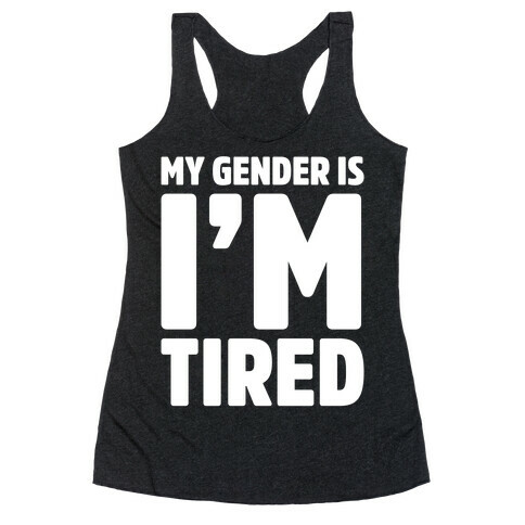 My Gender Is I'm Tired White Print Racerback Tank Top