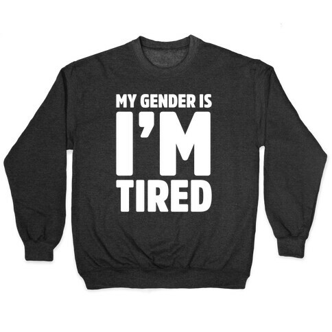 My Gender Is I'm Tired White Print Pullover