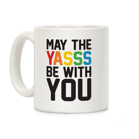 May The Yasss Be With You Parody Coffee Mug