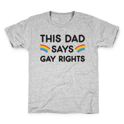 This Dad Says Gay Rights Kids T-Shirt