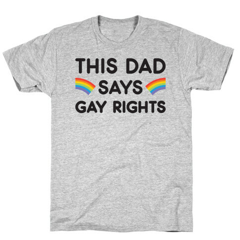 This Dad Says Gay Rights T-Shirt