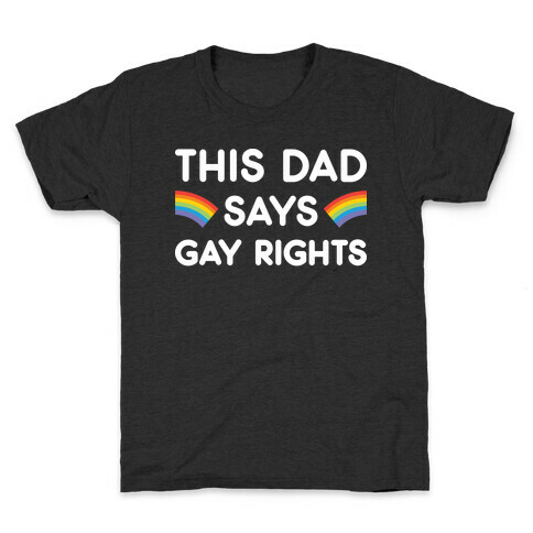 This Dad Says Gay Rights Kids T-Shirt
