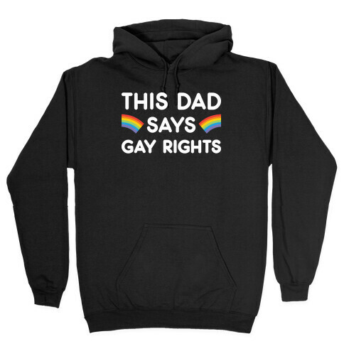 This Dad Says Gay Rights Hooded Sweatshirt