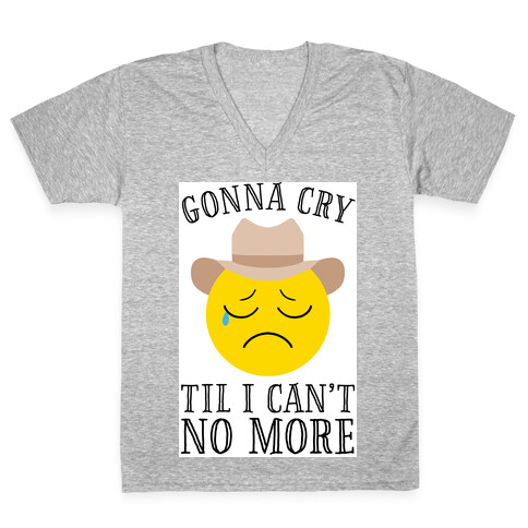 Gonna Cry Till I Can't No More V-Neck Tee Shirt