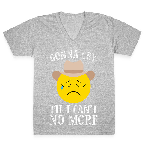 Gonna Cry Till I Can't No More V-Neck Tee Shirt